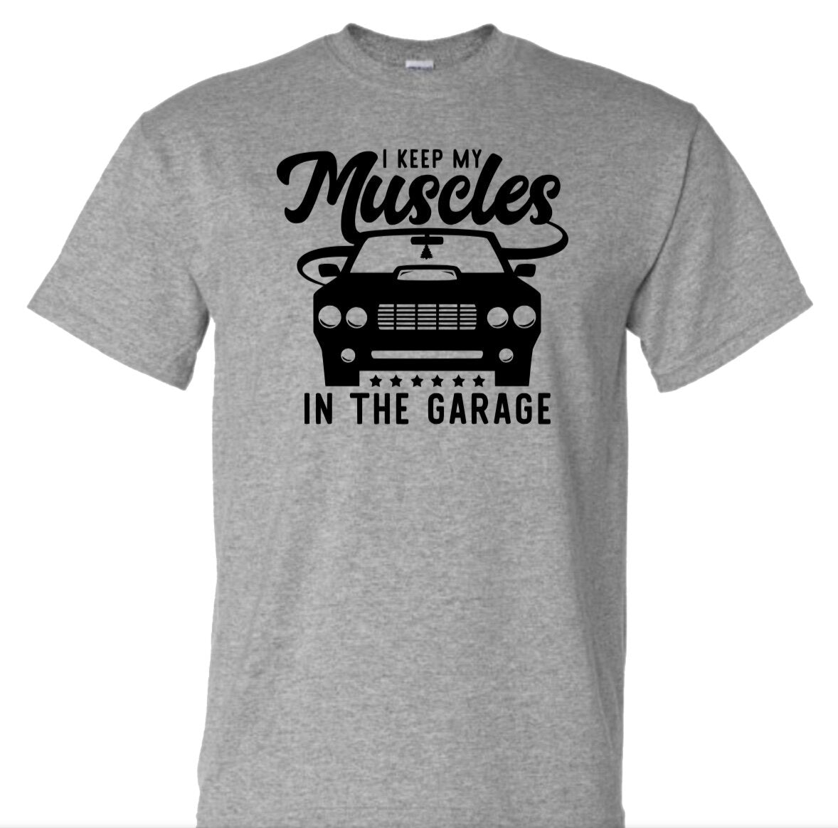 "I Keep My Muscles In The Garage" T-Shirt