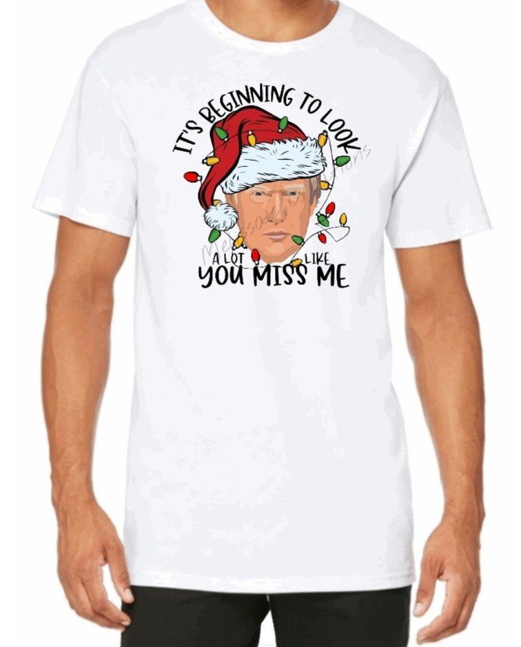 "It's beginning to look a lot like you miss me" T-Shirt