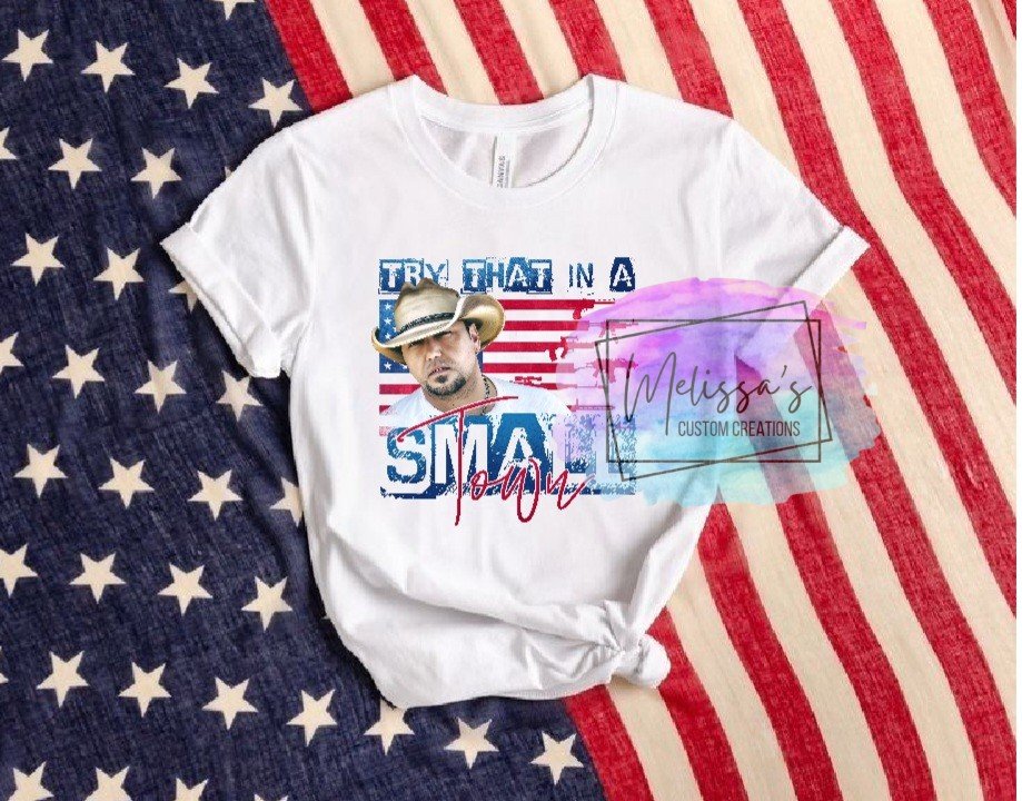 Try That In A Small Town T-Shirt