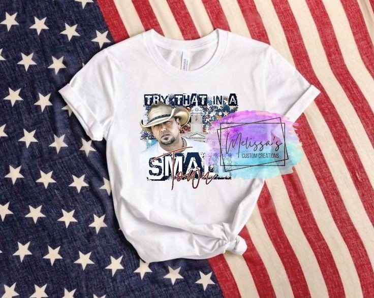 Try That In A Small Town T-Shirt