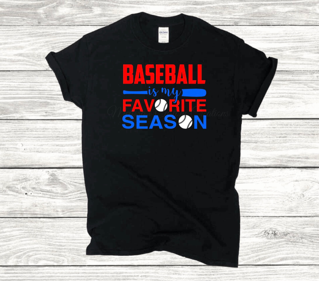 "Baseball is My Favorite Season" T-Shirt (Choose your colors)