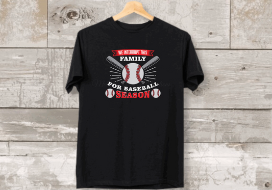 "We Interrupt This Family for Baseball Season" T-Shirt
