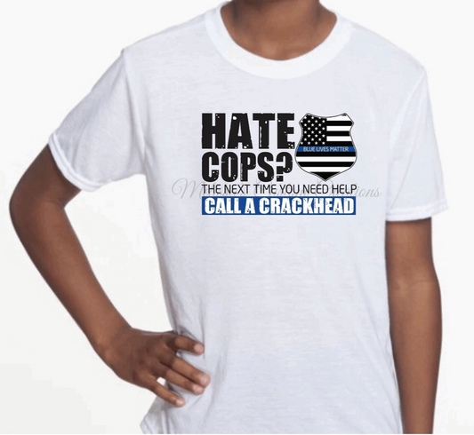 "Hate Cops?...Call a Crackhead" T-Shirt