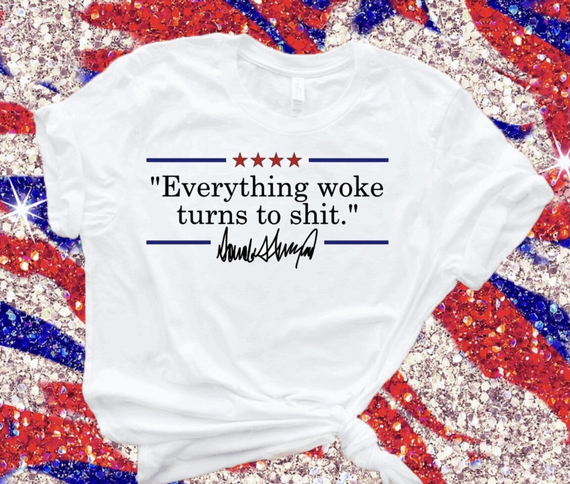 "Everything woke turns to shit" T-Shirt