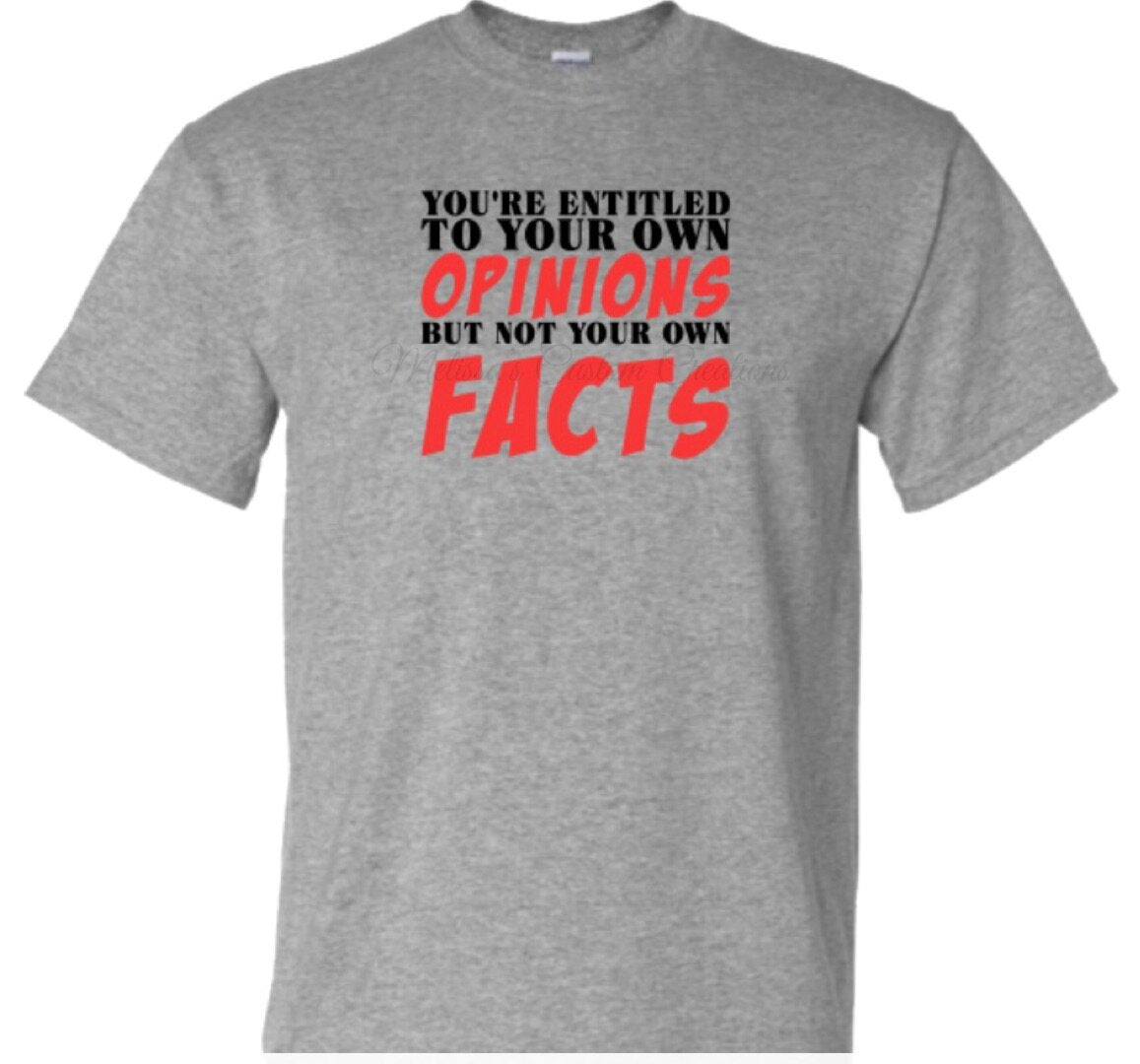 "You're Entitled to your own opinions" T-Shirt