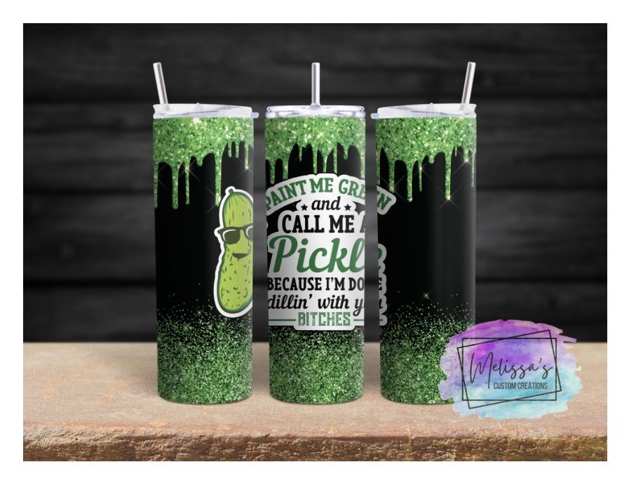 "Paint Me Green and Call Me a Pickle" Tumbler