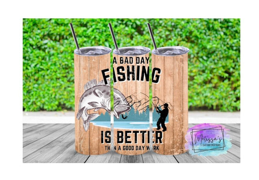 A Bad Day Fishing Is Better Than a Good Day Work Tumbler