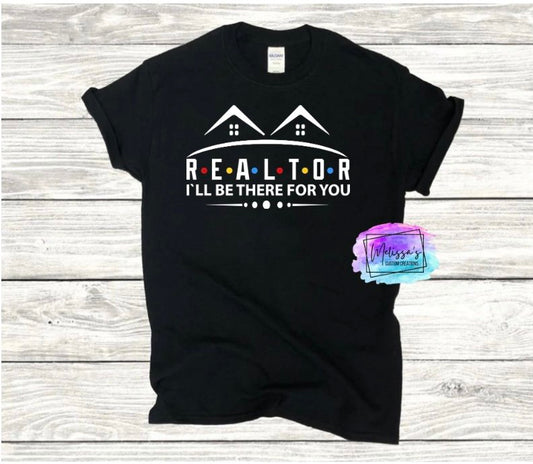 Realtor/ I'll Be There For You T-Shirt
