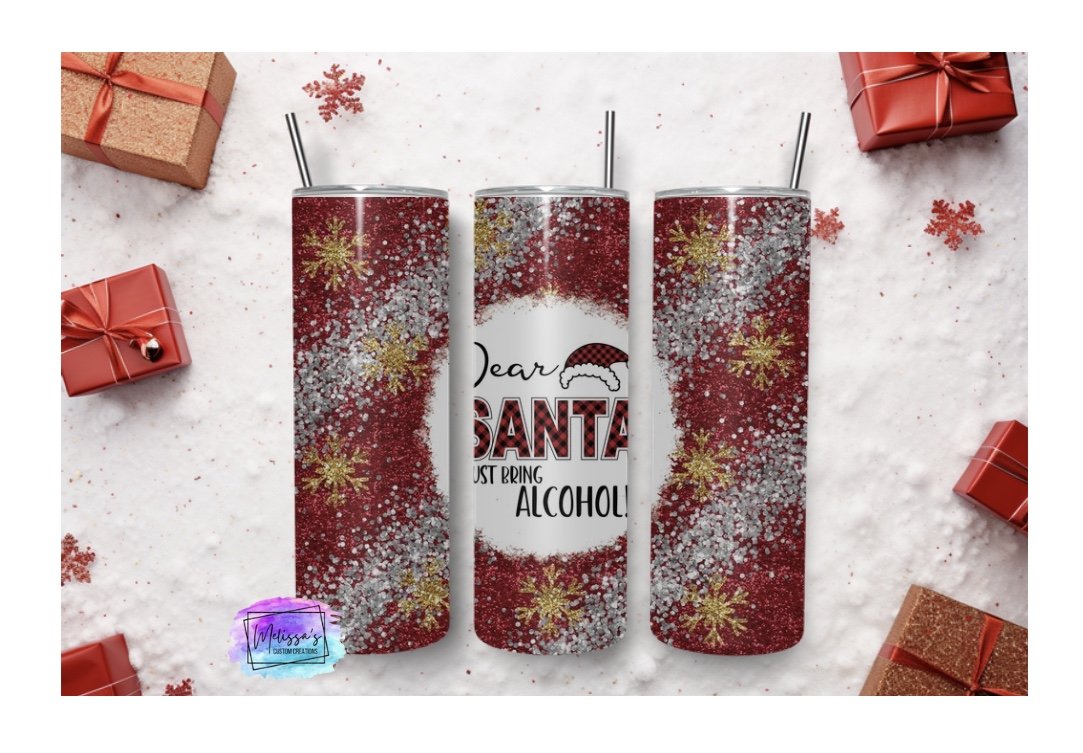 Dear Santa, Just Bring Alcohol Tumbler