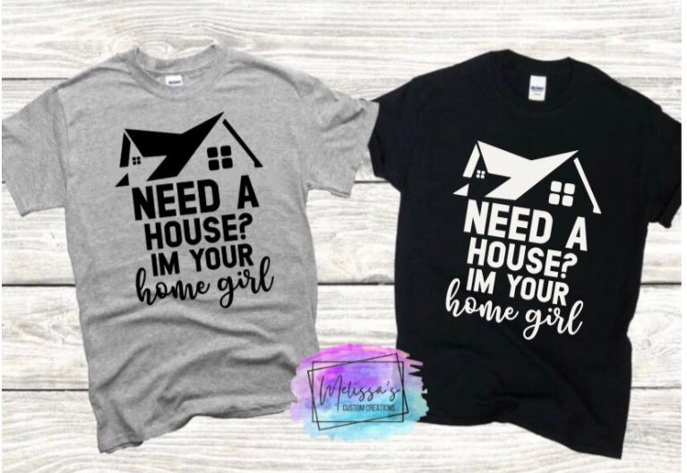 Need A House? I'm Your Home Girl T-Shirt