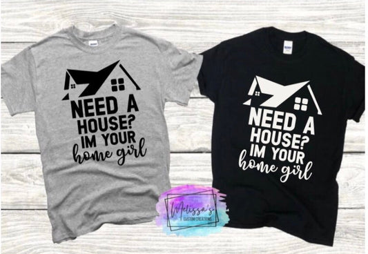 Need A House? I'm Your Home Girl T-Shirt