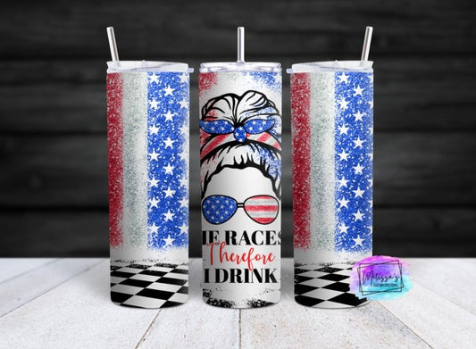 He Races Therefore I Drink Tumbler