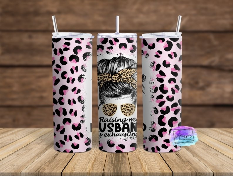 Raising My Husband Is Exhausting Tumbler