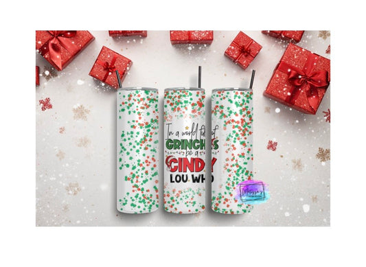 In A World Full Of Grinches Be A Cindy Lou Who Tumbler