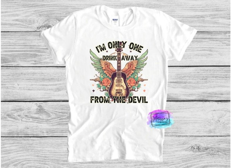 I'm Only One Drink Away from the Devil T-Shirt