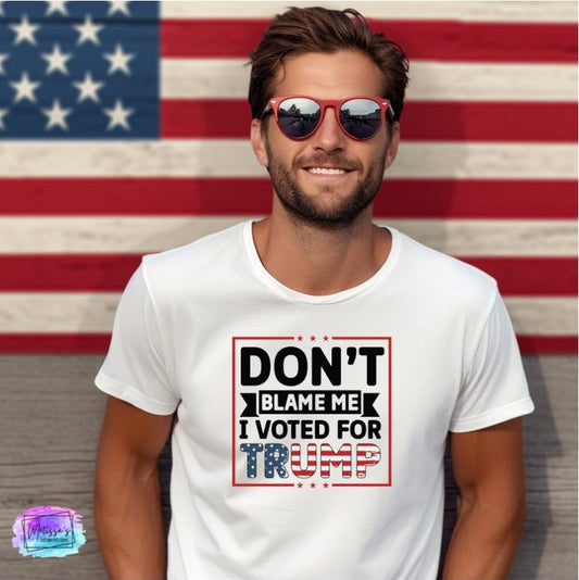 Don't Blame Me, I Voted for Trump T-Shirt