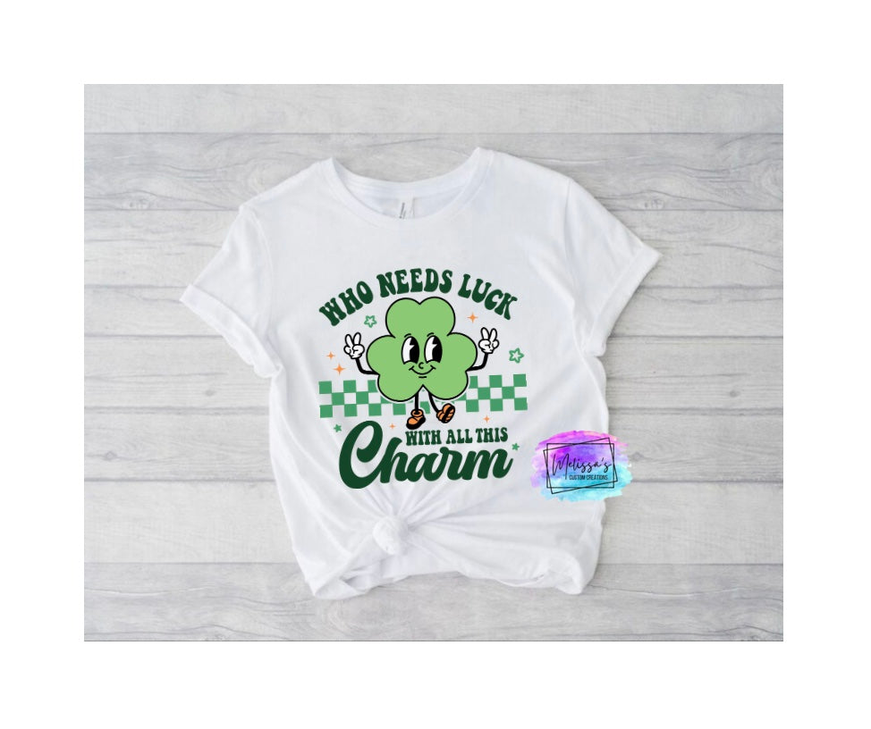 Who Needs Luck with all this Charm T-Shirt