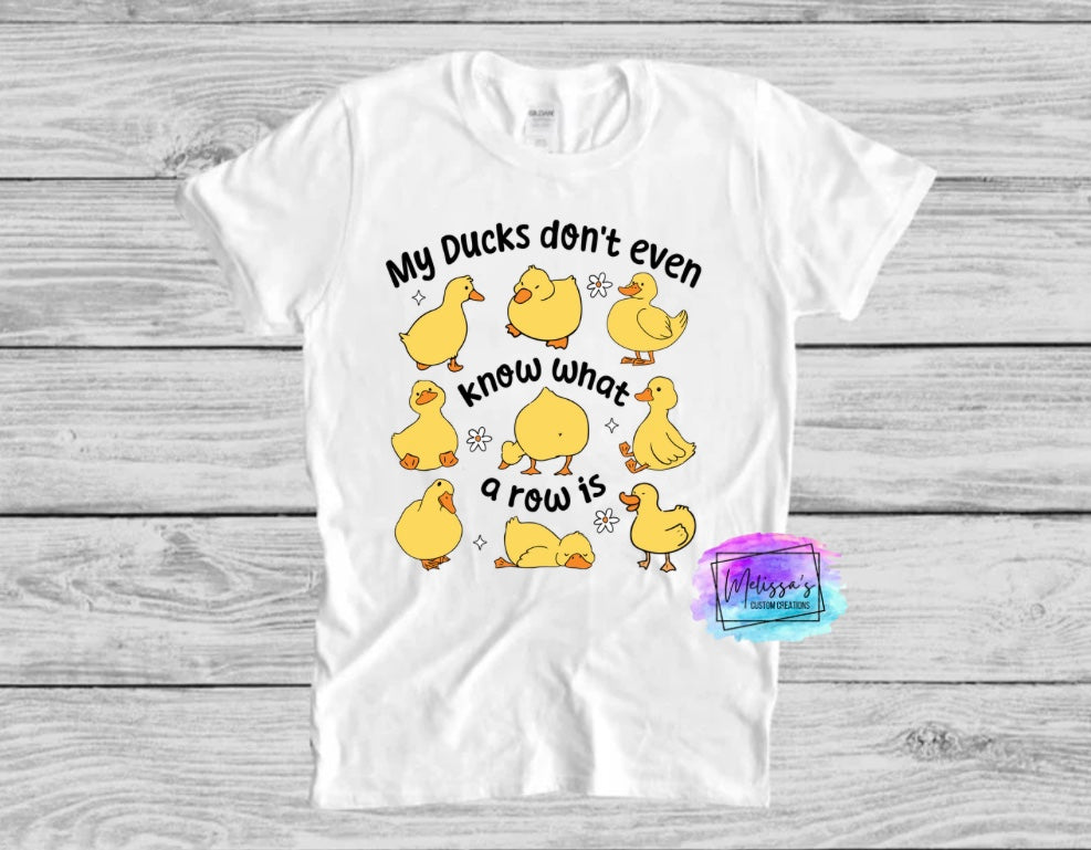 My Ducks Don't Even Know What A Row Is T-Shirt