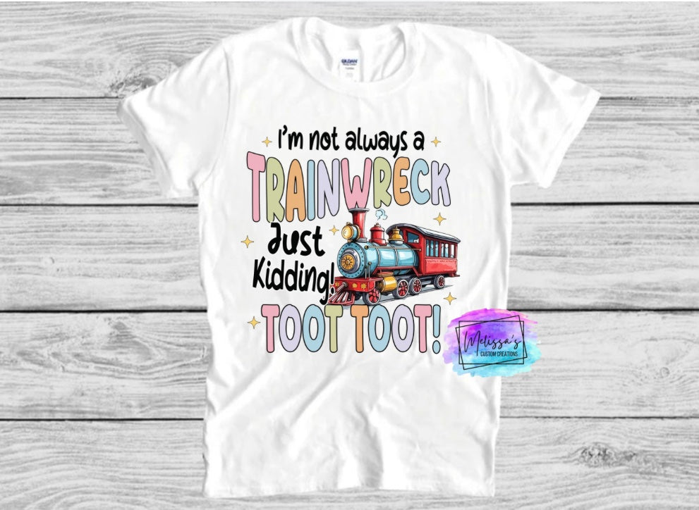 I'm Not Always A Trainwreck T-Shirt