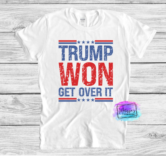 Trump Won Get Over It T-Shirt