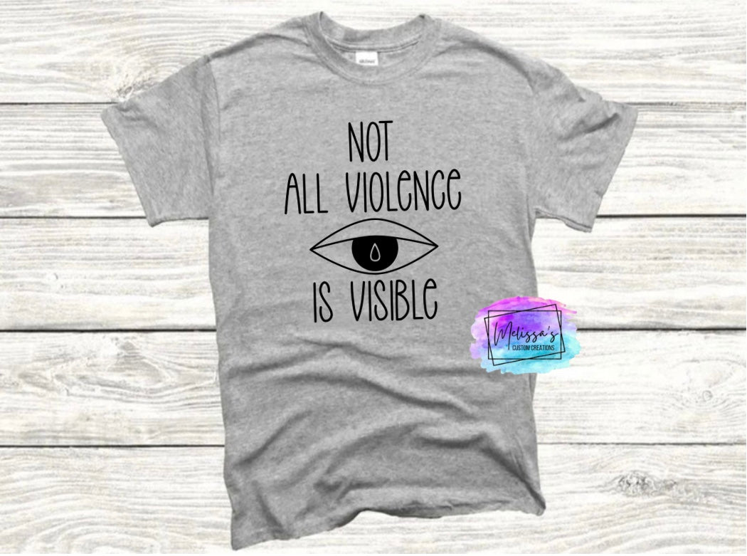 Not All Violence Is Visible T-Shirt