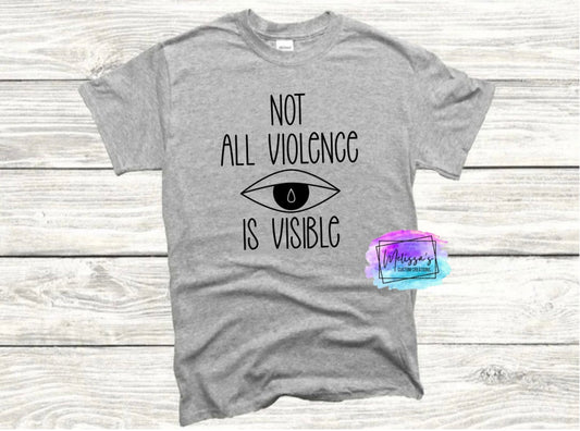 Not All Violence Is Visible T-Shirt