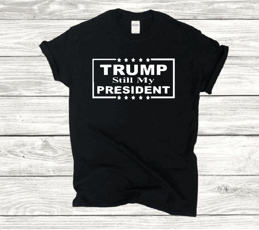 Trump still my president T-shirt