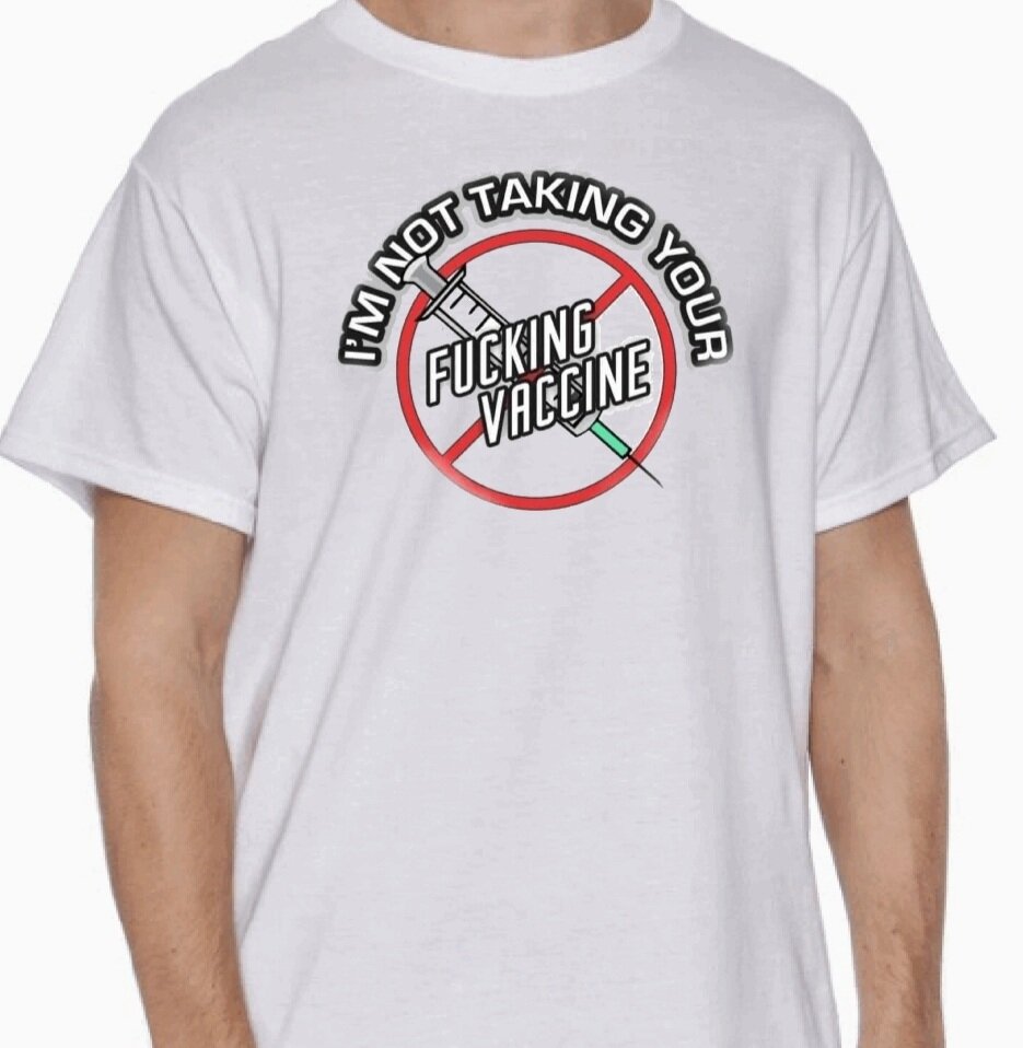 "I'm not taking your f*cking vaccine" T-Shirt