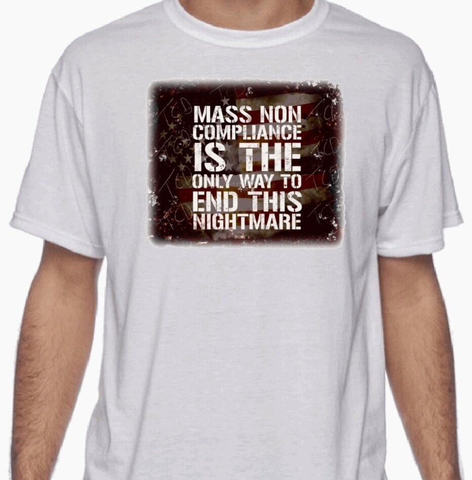 "Mass Non Compliance is the Only Way to end this nightmare" T-Shirt