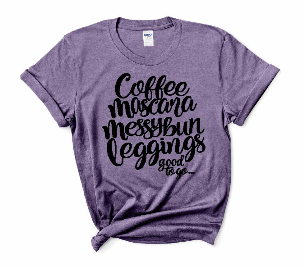 Coffee, Mascara, Messy Bun, Leggings good to go T-Shirt