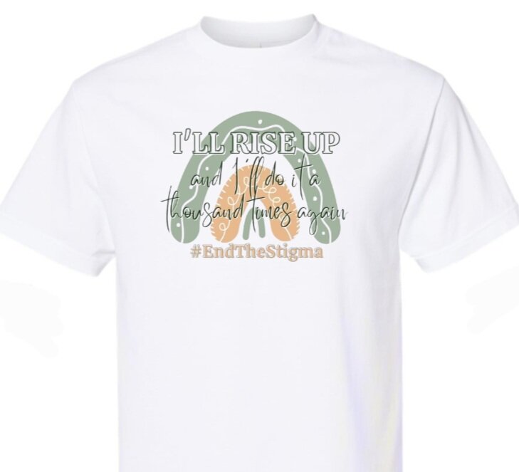 "I'll Rise Up"/End the Stigma T-Shirt