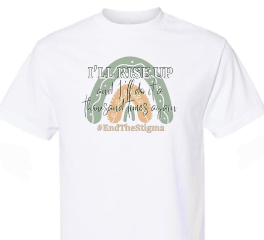 "I'll Rise Up"/End the Stigma T-Shirt