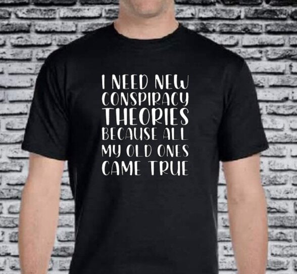 I Need New Conspiracy Theories T-Shirt