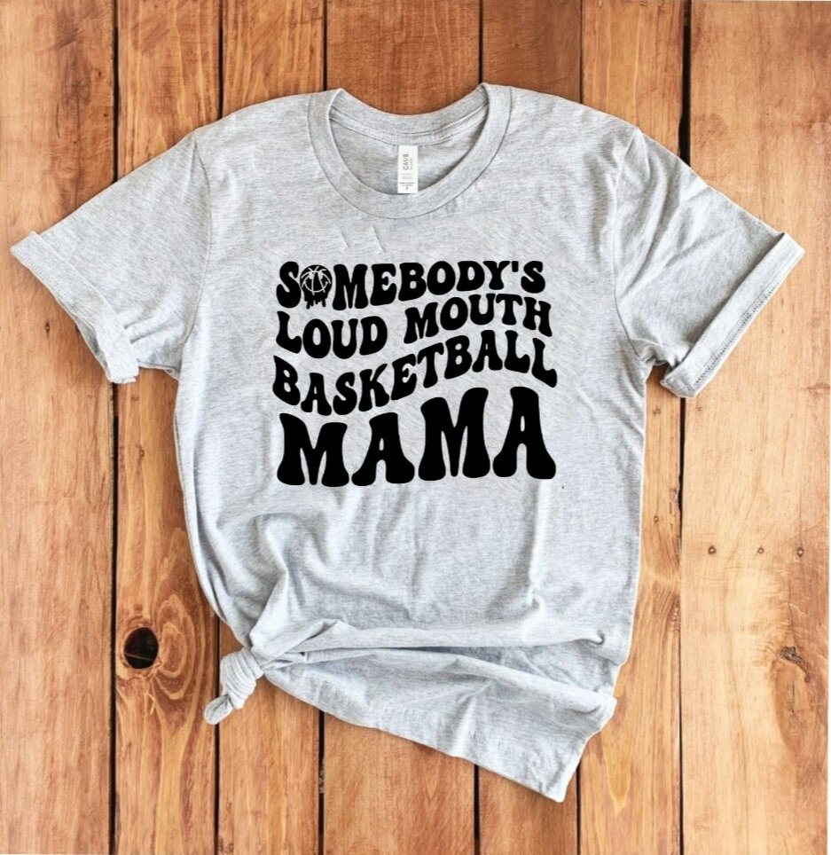 Somebody's Loud Mouth Basketball Mama T-Shirt (Choose Your Colors)