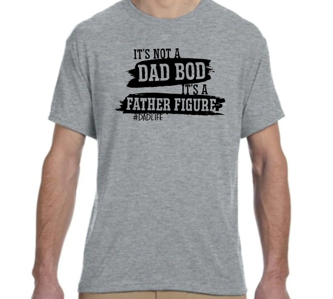 It's Not A Dad Bod, It's A Father Figure" T-Shirt