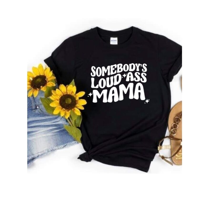 Somebody's Loud Ass Mama T-Shirt