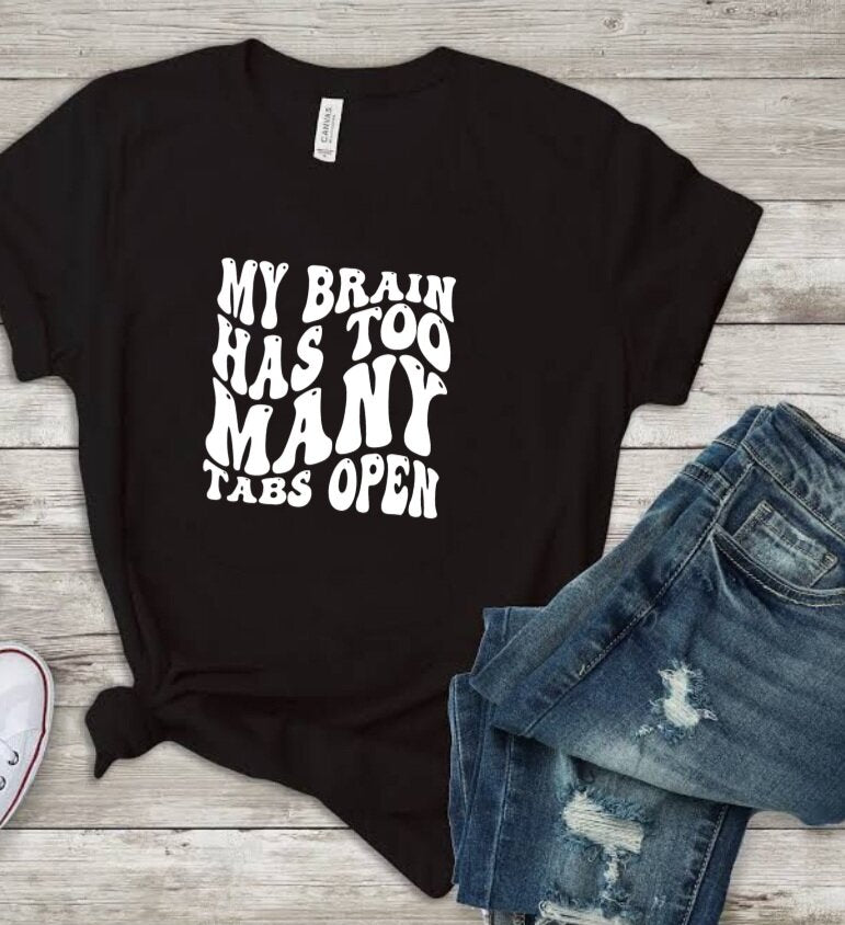 My Brain Has Too Many Tabs Open T-Shirt