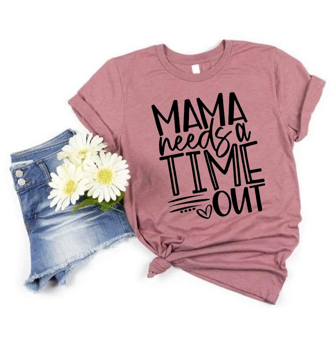 Mama Needs a Time Out T-Shirt