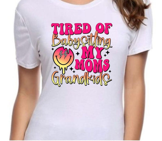 Tired of Babysitting My Mom's Grandkids T-Shirt