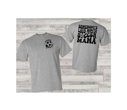 Somebody's Loud Mouth Soccer Mama T-Shirt (Choose Your Colors)