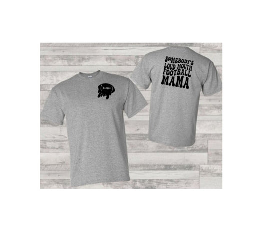 Somebody's Loud Mouth Football Mama T-Shirt (Choose Your Colors)