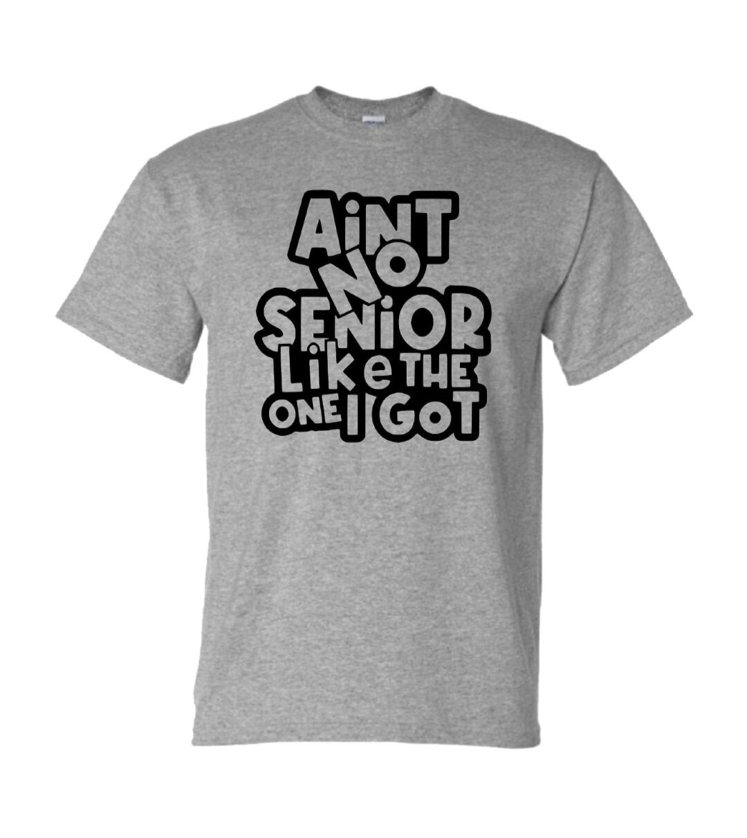 "Ain't No Senior Like The One I Got" T-Shirt