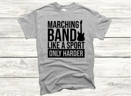 Marching Band Like A Sport, Only Harder T-Shirt (Choose Your Colors)