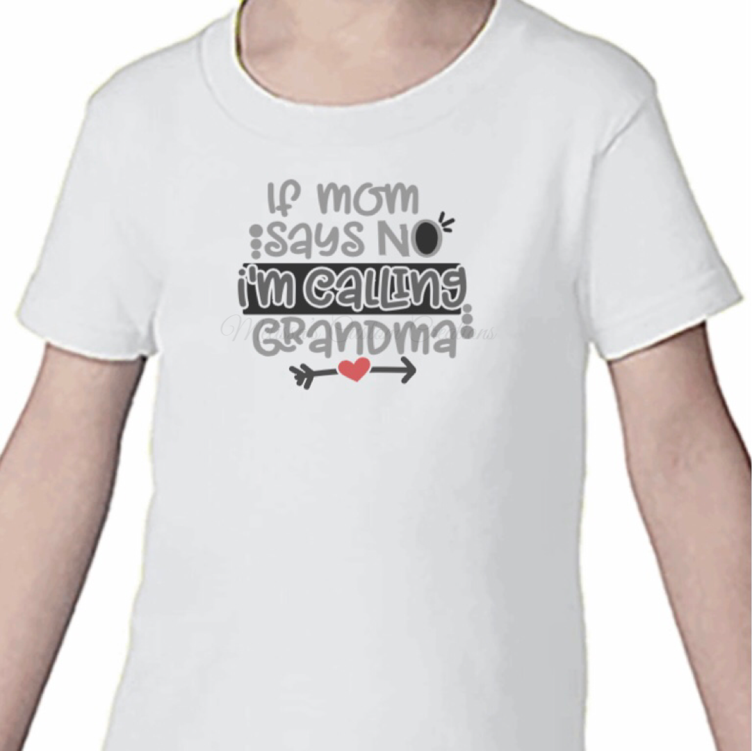 "If Mom Says No, I'm Calling Grandma" T-Shirt