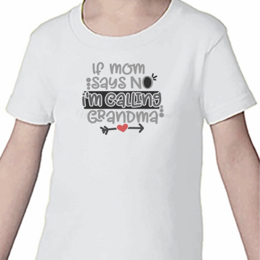 "If Mom Says No, I'm Calling Grandma" T-Shirt