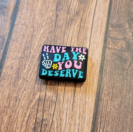 Have The Day You Deserve Focal Bead