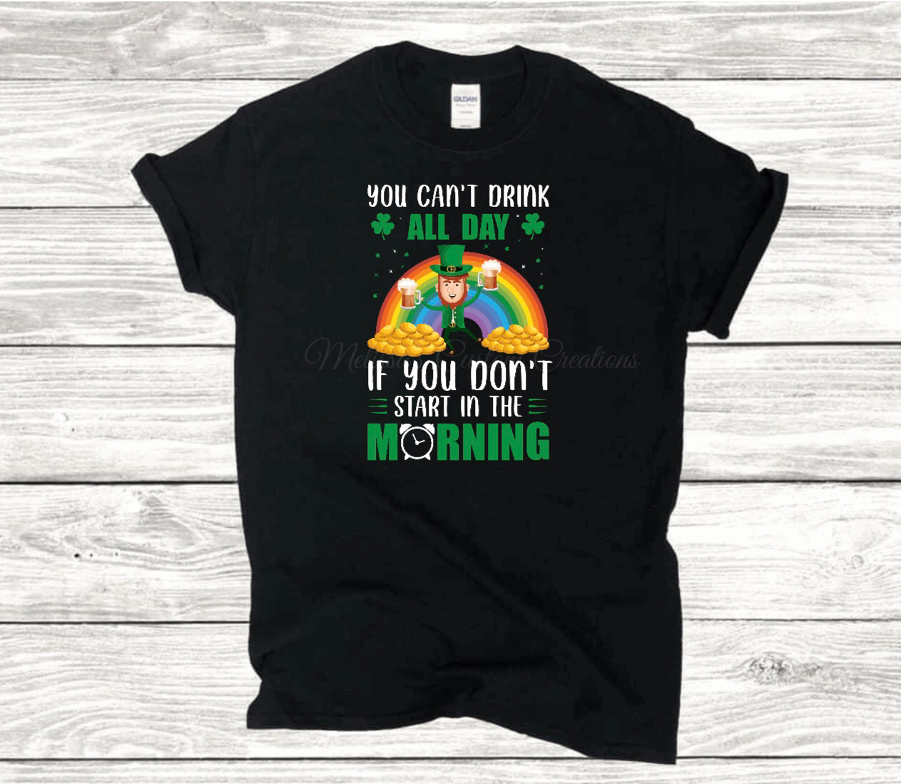 "You Can't Drink All Day If You Don't Start In The Morning" T-Shirt