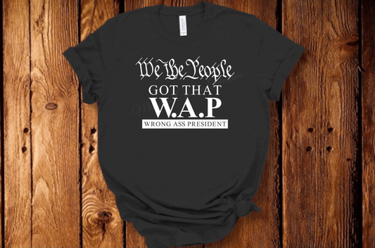 "We the People Got That WAP" T-Shirt