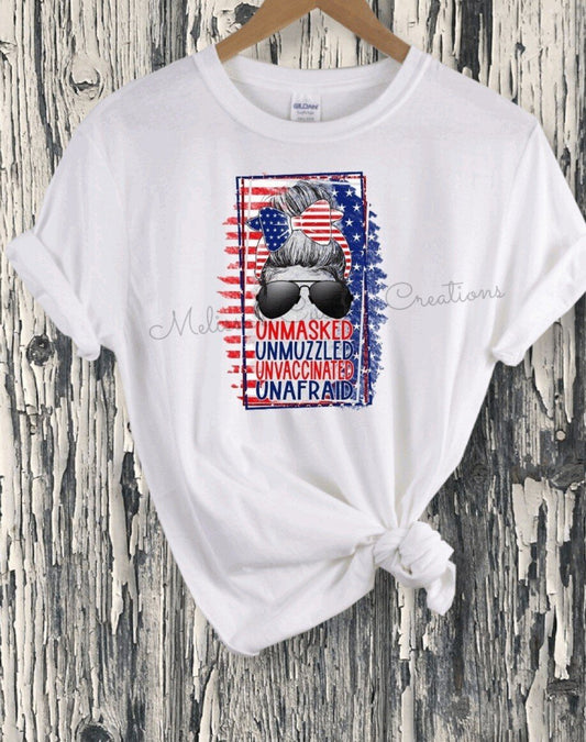 "Unmasked, Unmuzzled, Unvaccinated, Unafraid" T-Shirt