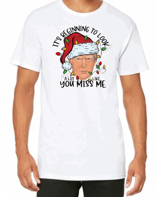"It's beginning to look a lot like you miss me" T-Shirt